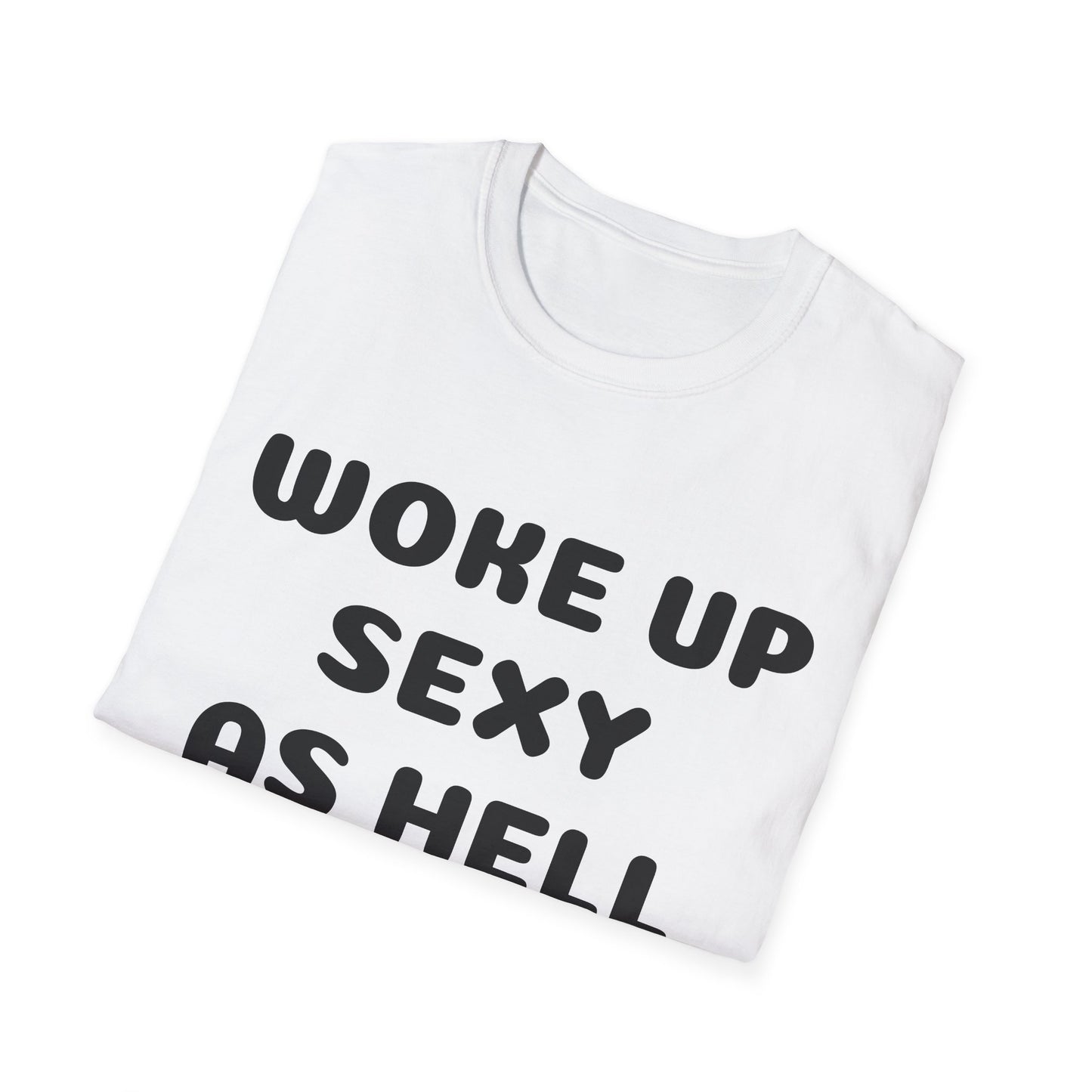 woke up sexy as hell today - shirt