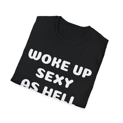 woke up sexy as hell today - shirt