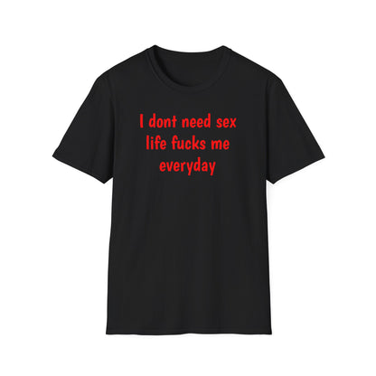 I dont need sex - T-Shirt