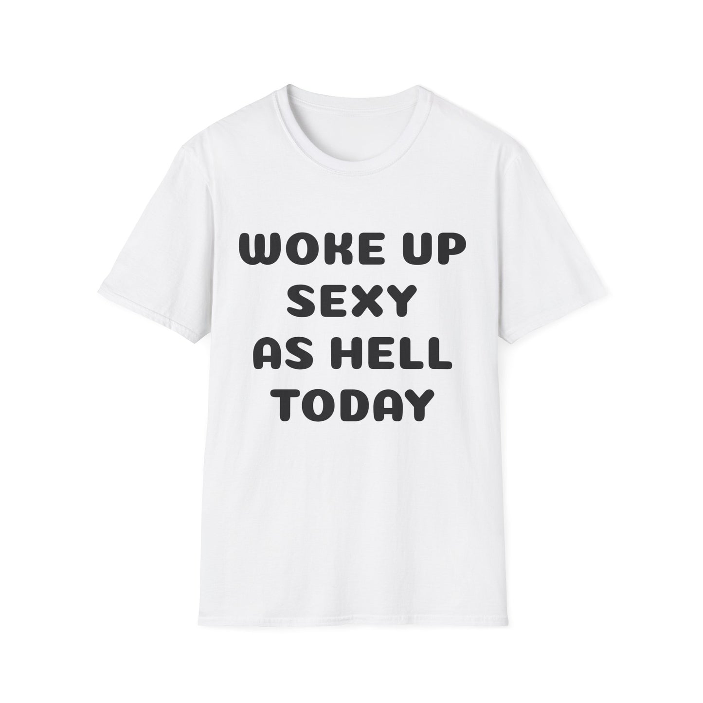 woke up sexy as hell today - shirt