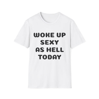 woke up sexy as hell today - shirt