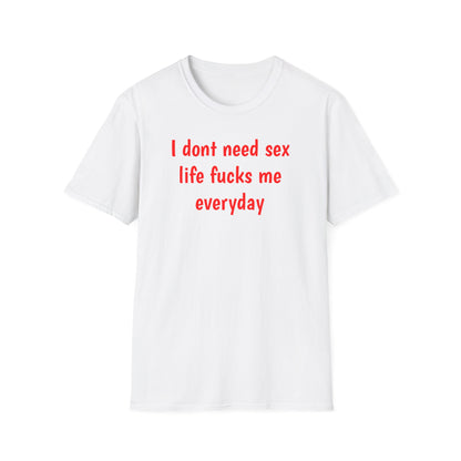 I dont need sex - T-Shirt